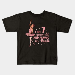 I am 7 years old and always en pointe - Ballerina Kids T-Shirt